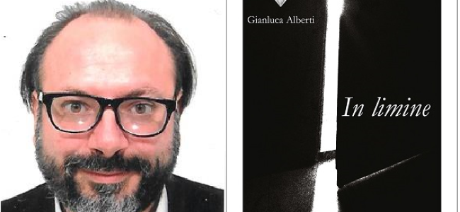 “In limine” di Gianluca Alberti. Un libro spartiacque tra la poesia prima e dopo la consapevolezza della scrittura